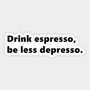 Drink espresso, be less depresso. funny quote for coffee lovers. Lettering Digital Illustration Sticker